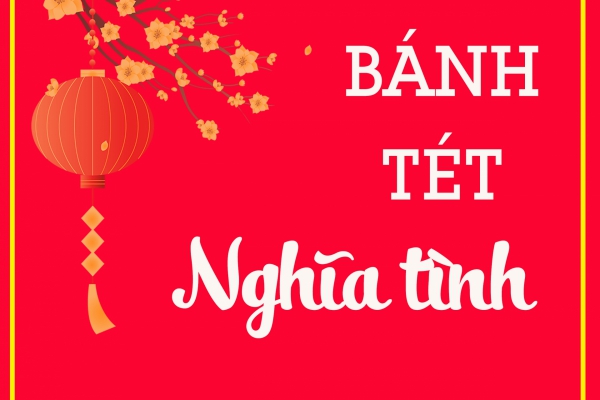 NHỮNG CHIẾC BÁNH TÉT NGHĨA TÌNH 
